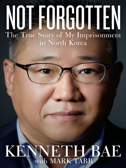 Title details for Not Forgotten by Kenneth Bae - Wait list